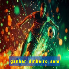 ganhar dinheiro sem depositar nada